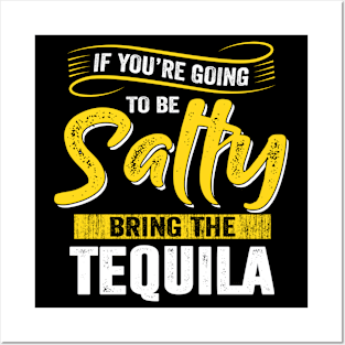 If You're Going To Be A Salty Bring The Tequila Funny Advice Posters and Art